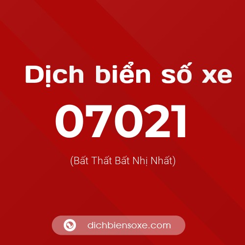 Dịch biển số xe 07021 (Bất Thất Bất Nhị Nhất)