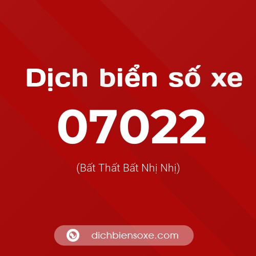 Dịch biển số xe 07022 (Bất Thất Bất Nhị Nhị)