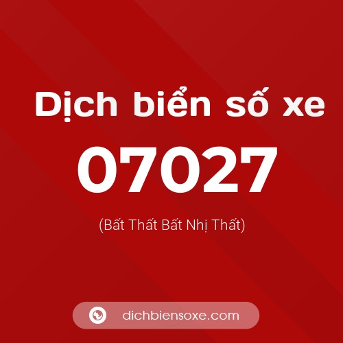 Dịch biển số xe 07027 (Bất Thất Bất Nhị Thất)