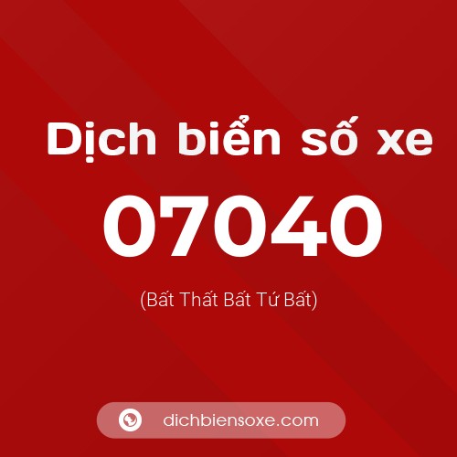 Dịch biển số xe 07040 (Bất Thất Bất Tứ Bất)
