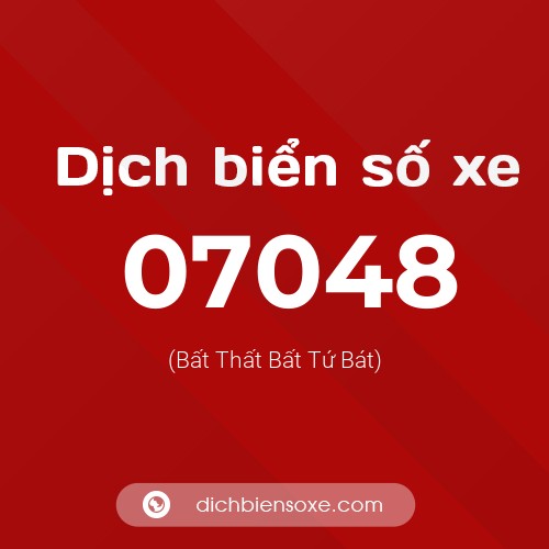 Dịch biển số xe 07048 (Bất Thất Bất Tứ Bát)