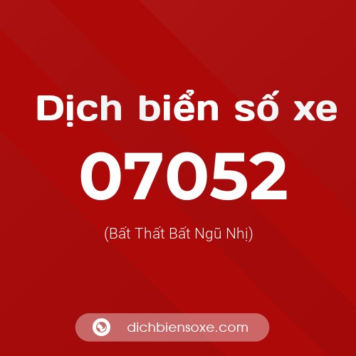 Dịch biển số xe 07052 (Bất Thất Bất Ngũ Nhị)