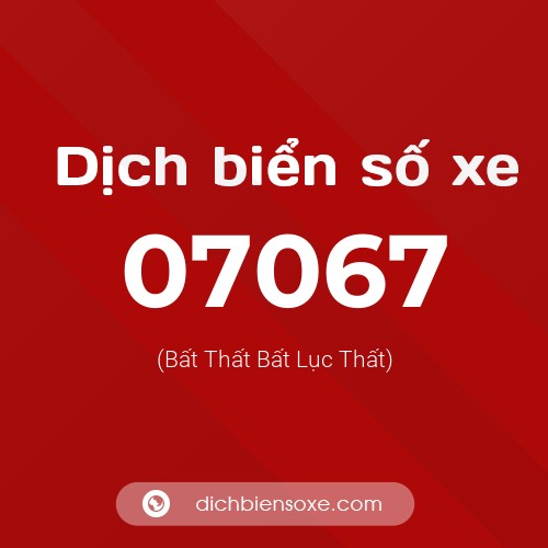 Dịch biển số xe 07067 (Bất Thất Bất Lục Thất)