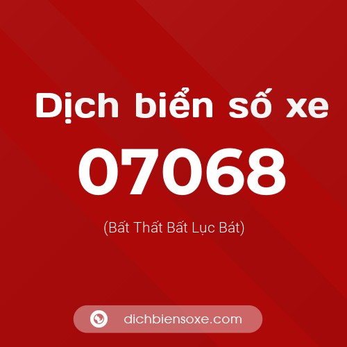 Dịch biển số xe 07068 (Bất Thất Bất Lục Bát)