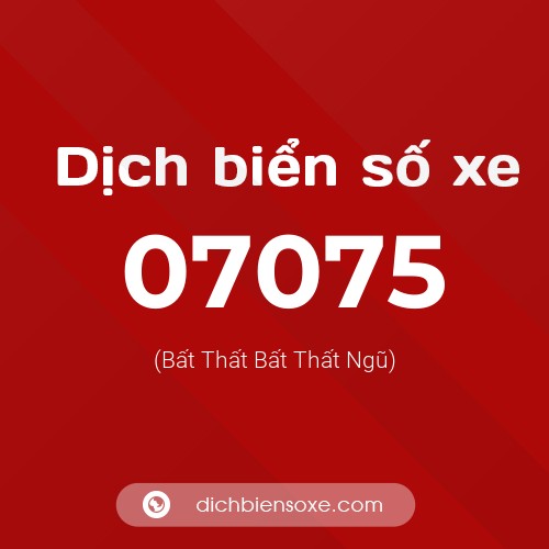 Dịch biển số xe 07075 (Bất Thất Bất Thất Ngũ)