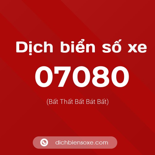 Dịch biển số xe 07080 (Bất Thất Bất Bát Bất)