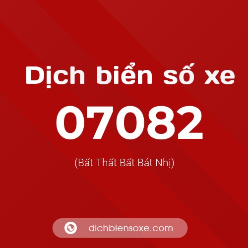 Dịch biển số xe 07082 (Bất Thất Bất Bát Nhị)