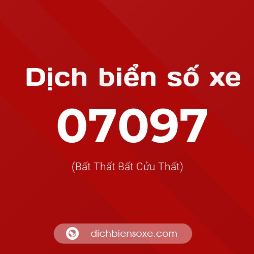Dịch biển số xe 07097 (Bất Thất Bất Cửu Thất)