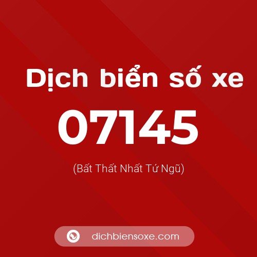 Dịch biển số xe 07145 (Bất Thất Nhất Tứ Ngũ)