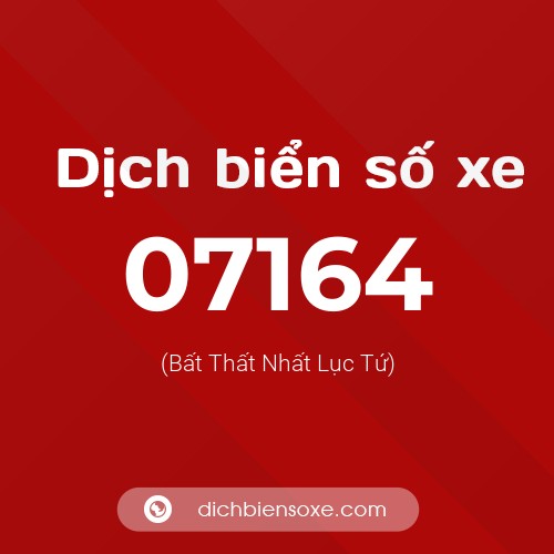 Dịch biển số xe 07164 (Bất Thất Nhất Lục Tứ)