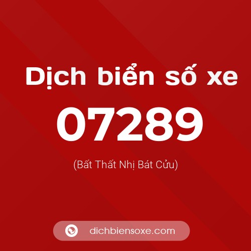 Dịch biển số xe 07289 (Bất Thất Nhị Bát Cửu)