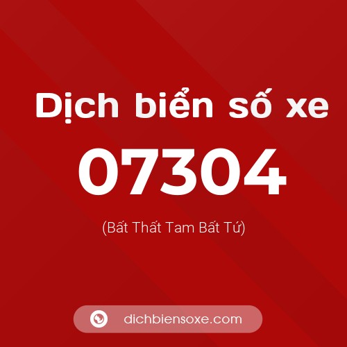 Dịch biển số xe 07304 (Bất Thất Tam Bất Tứ)