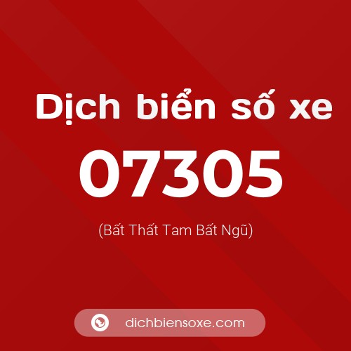 Dịch biển số xe 07305 (Bất Thất Tam Bất Ngũ)