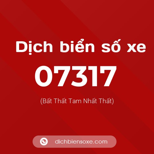 Dịch biển số xe 07317 (Bất Thất Tam Nhất Thất)