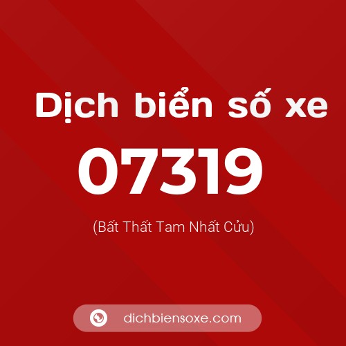 Dịch biển số xe 07319 (Bất Thất Tam Nhất Cửu)