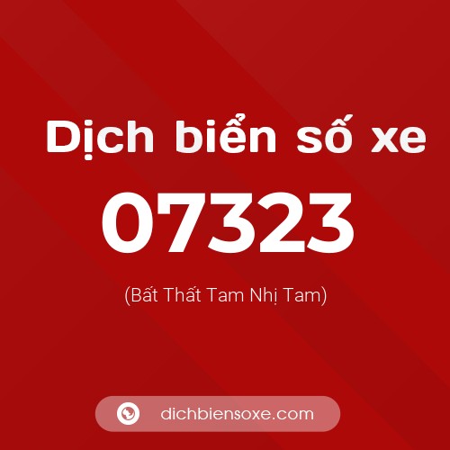 Dịch biển số xe 07323 (Bất Thất Tam Nhị Tam)