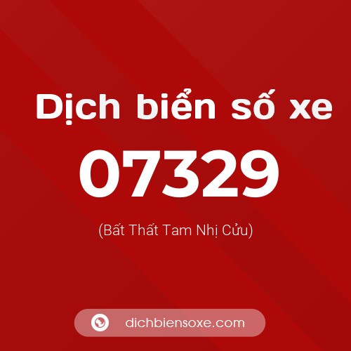 Dịch biển số xe 07329 (Bất Thất Tam Nhị Cửu)