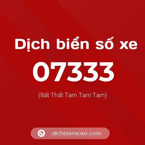 Dịch biển số xe 07333 (Bất Thất Tam Tam Tam)