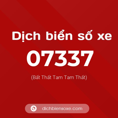 Dịch biển số xe 07337 (Bất Thất Tam Tam Thất)