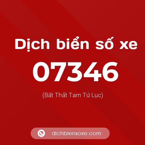 Dịch biển số xe 07346 (Bất Thất Tam Tứ Lục)
