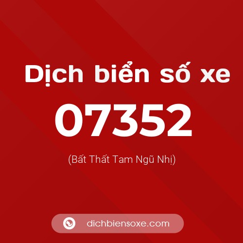 Dịch biển số xe 07352 (Bất Thất Tam Ngũ Nhị)