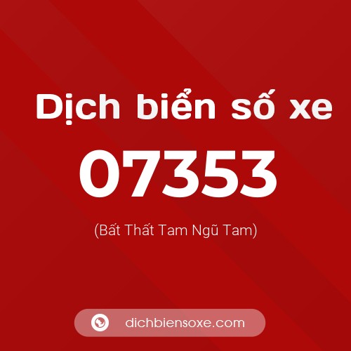 Dịch biển số xe 07353 (Bất Thất Tam Ngũ Tam)
