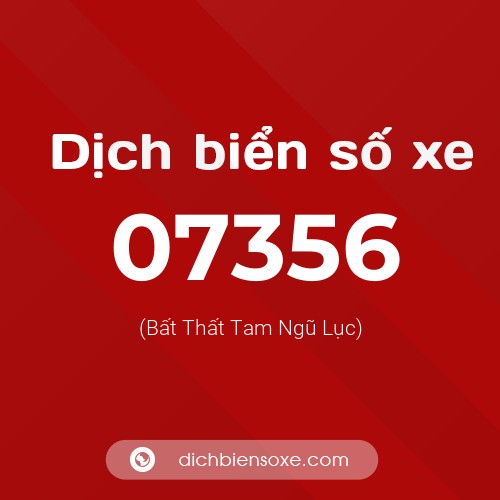 Dịch biển số xe 07356 (Bất Thất Tam Ngũ Lục)