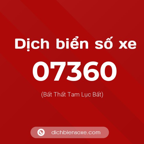 Dịch biển số xe 07360 (Bất Thất Tam Lục Bất)
