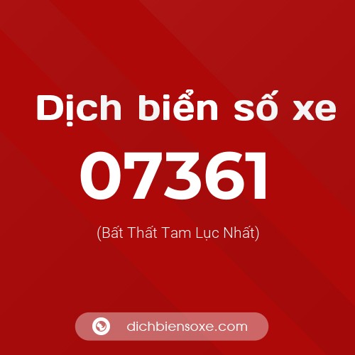 Dịch biển số xe 07361 (Bất Thất Tam Lục Nhất)