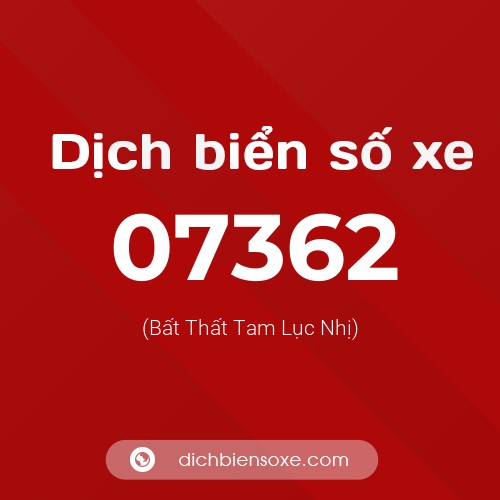 Dịch biển số xe 07362 (Bất Thất Tam Lục Nhị)