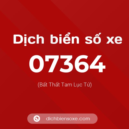 Dịch biển số xe 07364 (Bất Thất Tam Lục Tứ)
