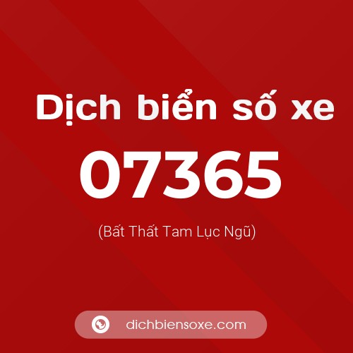 Dịch biển số xe 07365 (Bất Thất Tam Lục Ngũ)