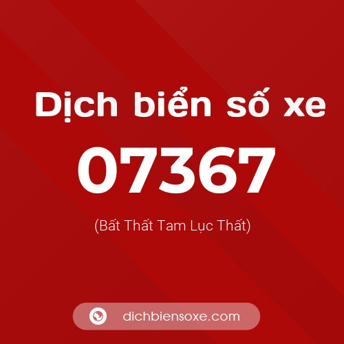 Dịch biển số xe 07367 (Bất Thất Tam Lục Thất)