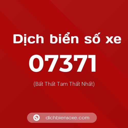 Dịch biển số xe 07371 (Bất Thất Tam Thất Nhất)