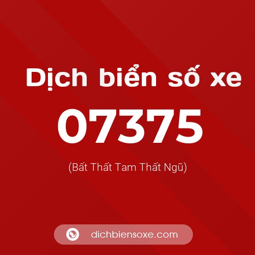 Dịch biển số xe 07375 (Bất Thất Tam Thất Ngũ)