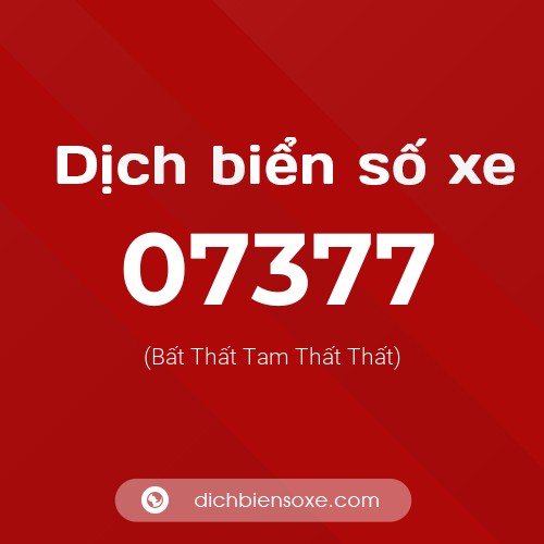 Dịch biển số xe 07377 (Bất Thất Tam Thất Thất)
