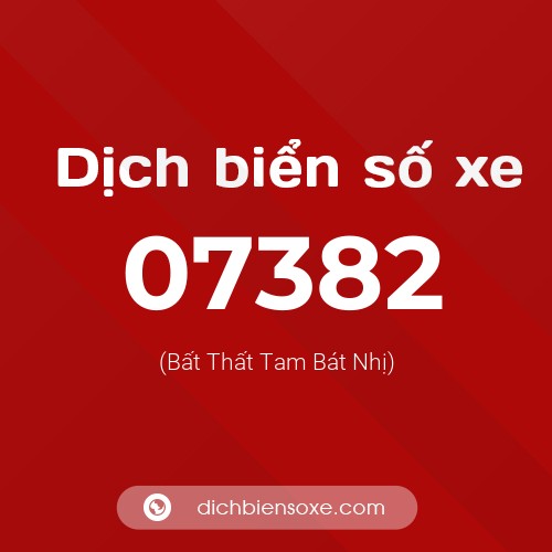 Dịch biển số xe 07382 (Bất Thất Tam Bát Nhị)