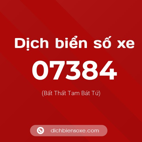 Dịch biển số xe 07384 (Bất Thất Tam Bát Tứ)