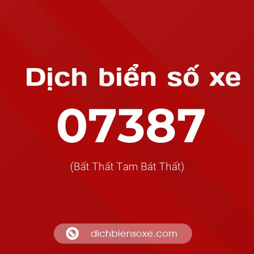 Dịch biển số xe 07387 (Bất Thất Tam Bát Thất)