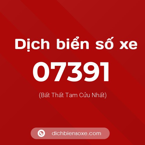 Dịch biển số xe 07391 (Bất Thất Tam Cửu Nhất)
