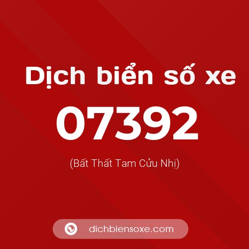 Dịch biển số xe 07392 (Bất Thất Tam Cửu Nhị)