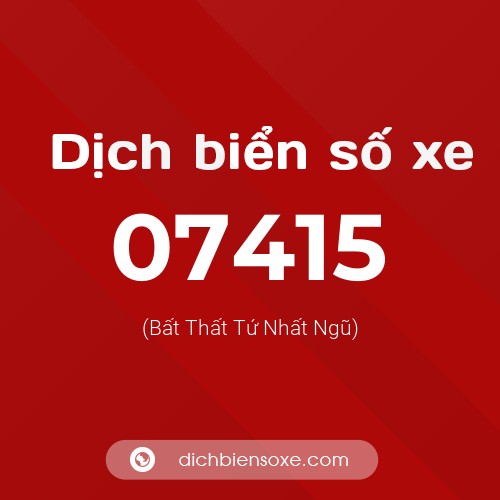 Dịch biển số xe 07415 (Bất Thất Tứ Nhất Ngũ)