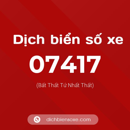 Dịch biển số xe 07417 (Bất Thất Tứ Nhất Thất)