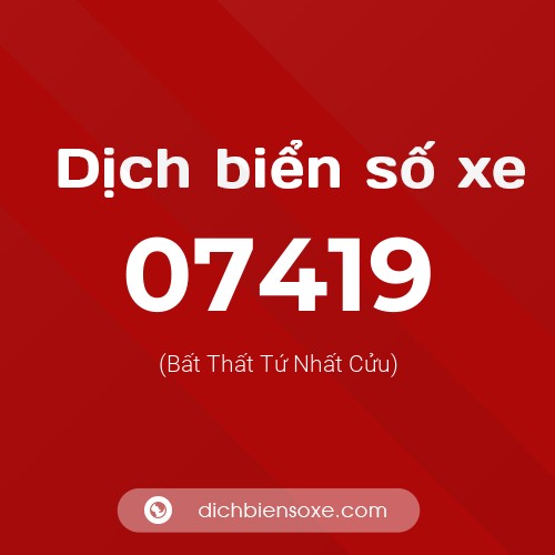 Dịch biển số xe 07419 (Bất Thất Tứ Nhất Cửu)