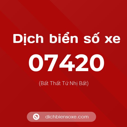 Dịch biển số xe 07420 (Bất Thất Tứ Nhị Bất)