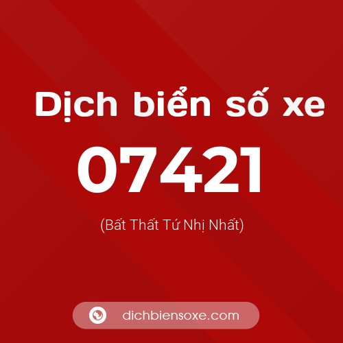 Dịch biển số xe 07421 (Bất Thất Tứ Nhị Nhất)