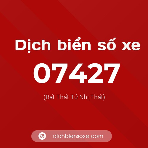 Dịch biển số xe 07427 (Bất Thất Tứ Nhị Thất)