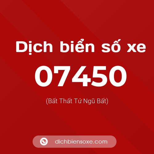 Dịch biển số xe 07450 (Bất Thất Tứ Ngũ Bất)