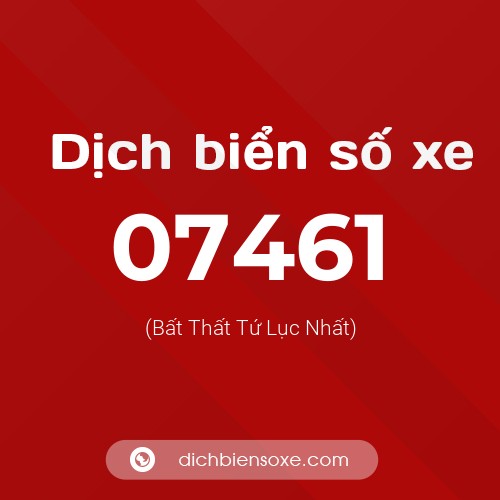 Dịch biển số xe 07461 (Bất Thất Tứ Lục Nhất)