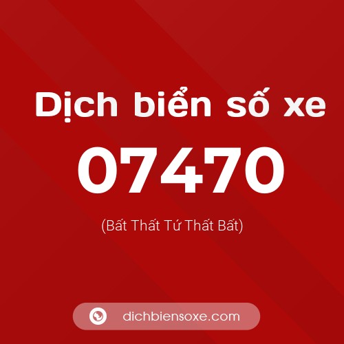 Dịch biển số xe 07470 (Bất Thất Tứ Thất Bất)
